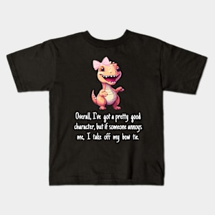 Overall, I've a pretty good character, but if someone annoys me, I take off my bow tie. Kids T-Shirt